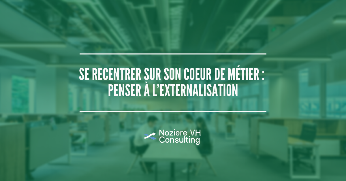 Se Recentrer Sur Son Activité Grâce à L’externalisation - NVH Consulting